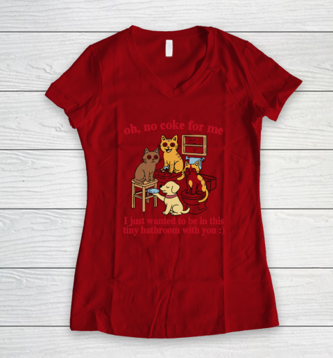 Oh No Coke For Me I Just Wanted To Be In This Tiny Bathroom With You Cat Women's V-Neck T-Shirt 5