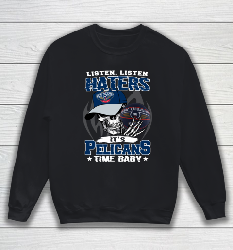 Listen Haters It is PELICANS Time Baby NBA Sweatshirt Listen Haters It is PELICANS Time Baby NBA Sweatshirt