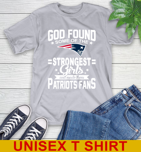 New England Patriots NFL Football God Found Some Of The Strongest Girls Adoring Fans T-Shirt 5
