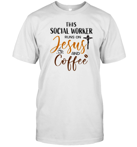 This Social Worker Runs On Jesus and Coffee T-Shirt