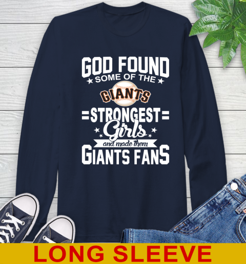 San Francisco Giants MLB Baseball God Found Some Of The Strongest Girls Adoring Fans Long Sleeve T-Shirt 3