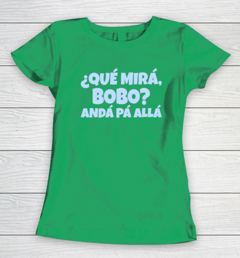 Qué Miras Bobo  Qué Mira Bobo Women's T-Shirt 4