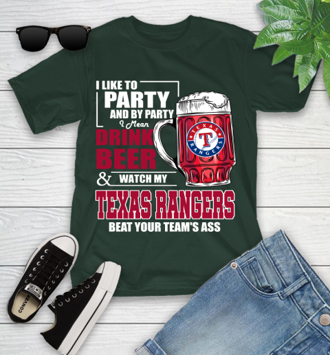 MLB I Like To Party And By Party I Mean Drink Beer And Watch My Texas Rangers Beat Your Team's Ass Baseball Youth T-Shirt 5