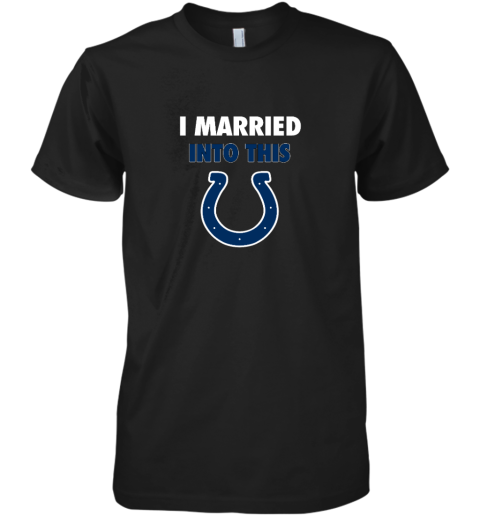 I Married Into This Indianapolis Colts Premium Men's T-Shirt