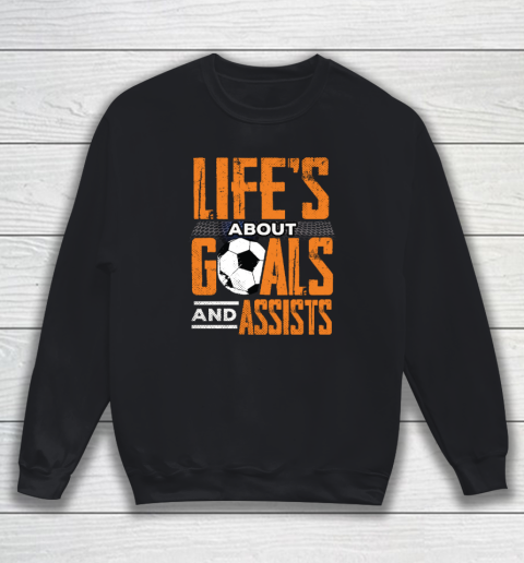 Life's About Goals And Assists Football Player Soccer Fan Sweatshirt