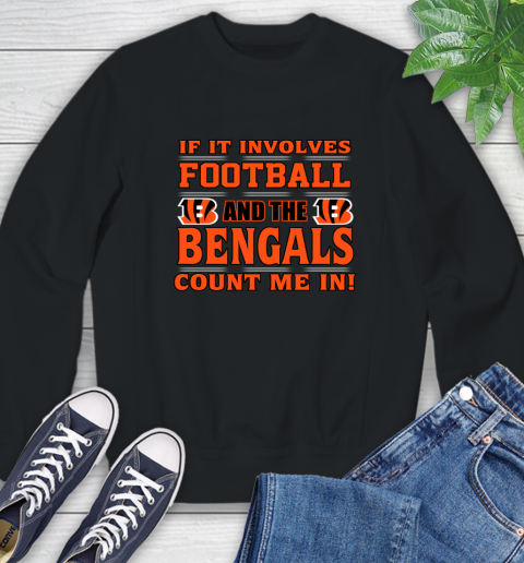 NFL If It Involves Football And The Cincinnati Bengals Count Me In Sports Sweatshirt 2