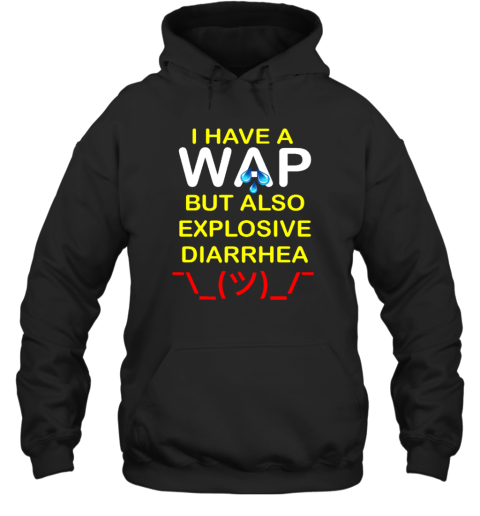 I Have A Wap But Also Explosive Diarrhea Hoodie
