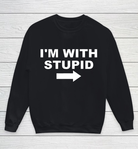 I'm With Stupid Funny Youth Sweatshirt