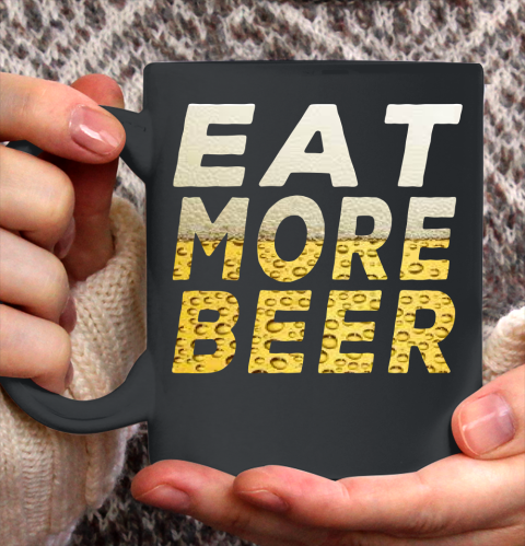 Beer Lover Funny Shirt EAT MORE BEER Ceramic Mug 11oz