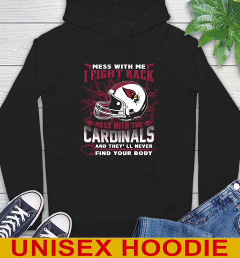 NFL Football Arizona Cardinals Mess With Me I Fight Back Mess With My Team And They'll Never Find Your Body Shirt Hoodie