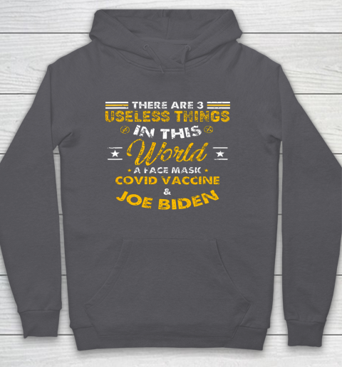 Facemask Covid And Joe Biden There Are Three Useless Things In This World Quote Hoodie 4