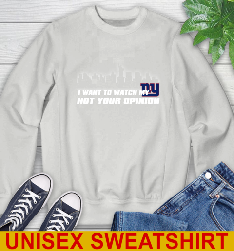 New York Giants NFL I Want To Watch My Team Not Your Opinion Sweatshirt 5