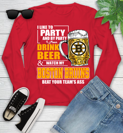 NHL I Like To Party And By Party I Mean Drink Beer And Watch My Boston Bruins Beat Your Team's Ass Hockey Youth Long Sleeve 11