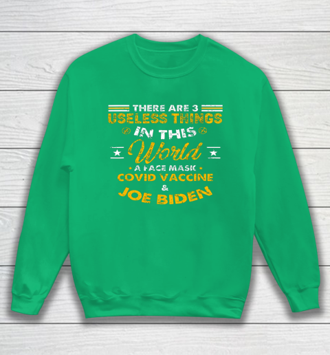 Facemask Covid And Joe Biden There Are Three Useless Things In This World Quote Sweatshirt 5