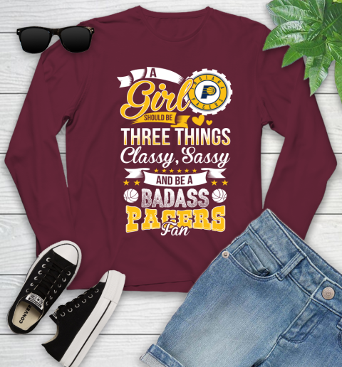 Indiana Pacers NBA A Girl Should Be Three Things Classy Sassy And A Be Badass Fan Youth Long Sleeve 6