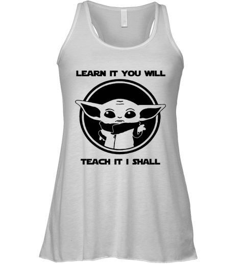 Learn It You Will Teach It I Shall Baby Yoda Teacher Racerback Tank