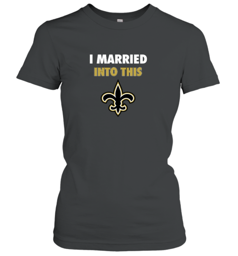 I Married Into This New Orleans Saints Women's T-Shirt