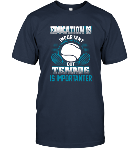 Education Is Important But Tennis Is Importanter T-Shirt 2