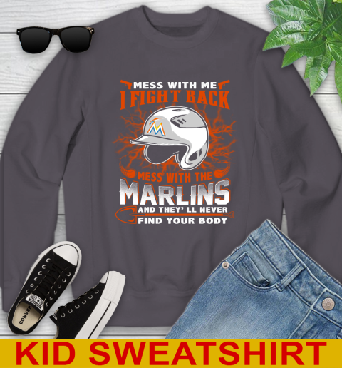 MLB Baseball Miami Marlins Mess With Me I Fight Back Mess With My Team And They'll Never Find Your Body Shirt Youth Sweatshirt 5