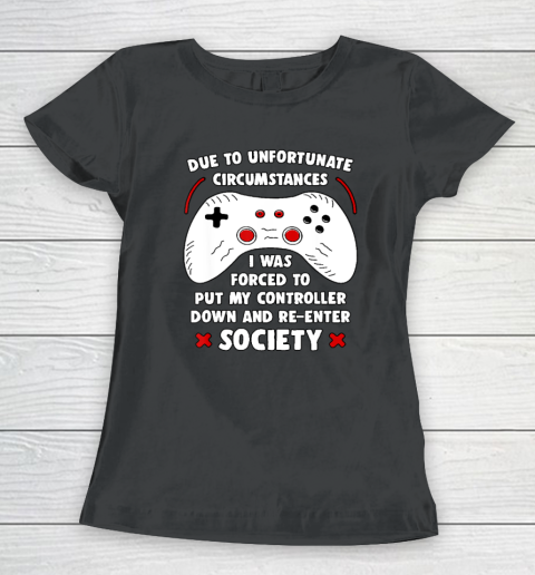 Due To Unfortunate Circumstances Gaming Funny Gamer Women's T-Shirt