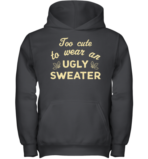 Too Cute To Wear An Ugly Sweater Youth Hoodie