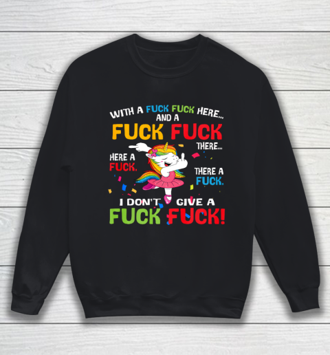 With A Fuck Fuck Here And A Fuck Fuck Unicorn Dancing Sweatshirt