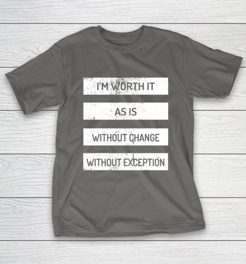 I m Worth It As Is Without Change Without Exception T-Shirt 8