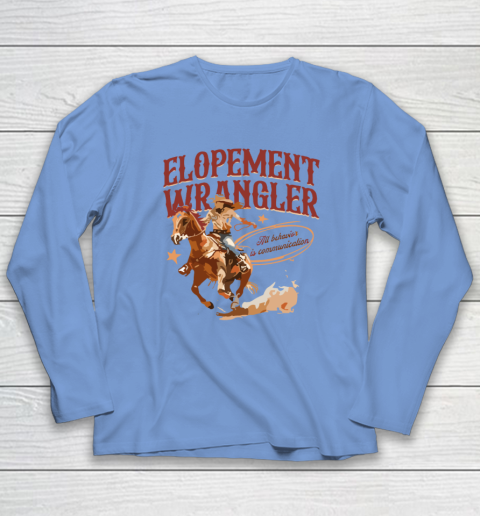 Cowgirl Elopement Wrangler All Behavior Is Communication Long Sleeve T-Shirt 6