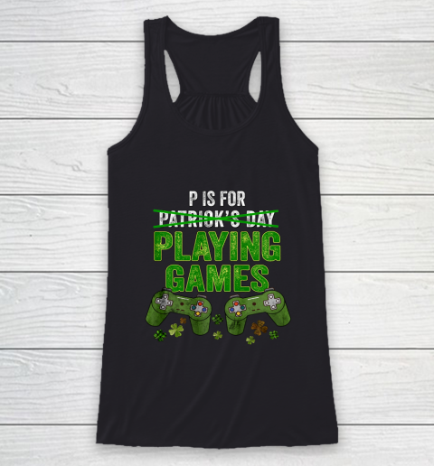 P Is For Playing Games Boys St Patricks Day Funny Gamer Racerback Tank