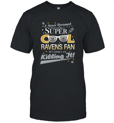 Baltimore Ravens NFL Football I Never Dreamed I Would Be Super Cool Fan Unisex Jersey Tee