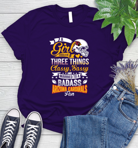 Arizona Cardinals NFL Football A Girl Should Be Three Things Classy Sassy And A Be Badass Fan Women's T-Shirt 4