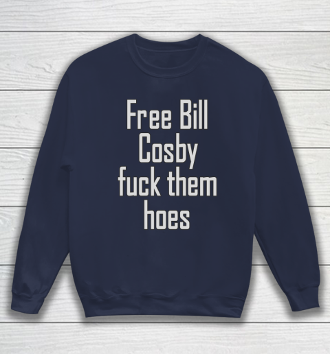 Free Bill Cosby Fuck Them Hoes Sweatshirt 2