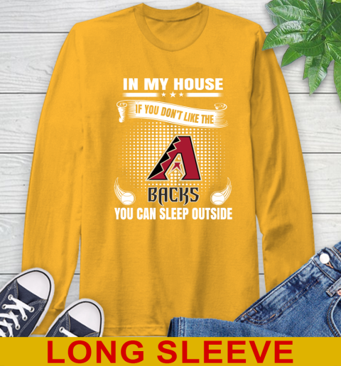 Arizona Diamondbacks MLB Baseball In My House If You Don't Like The Backs You Can Sleep Outside Shirt Long Sleeve T-Shirt 2