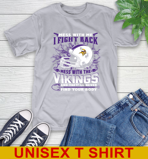 NFL Football Minnesota Vikings Mess With Me I Fight Back Mess With My Team And They'll Never Find Your Body Shirt T-Shirt 5