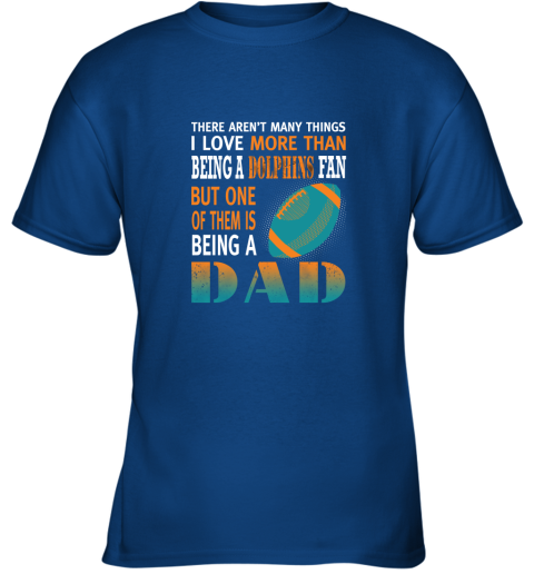emme i love more than being a dolphins fan being a dad football youth t shirt 26 front royal