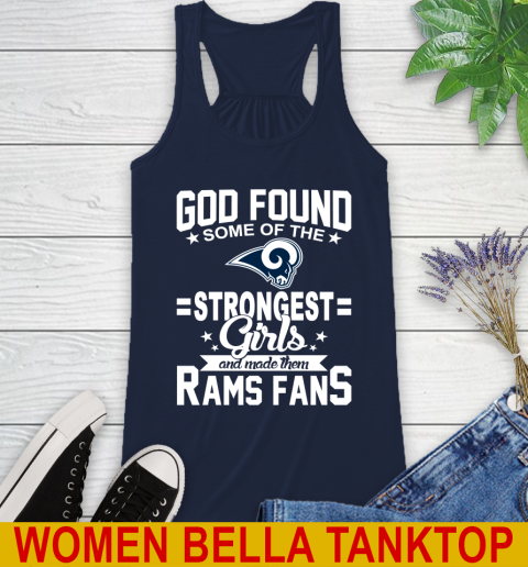 Los Angeles Rams NFL Football God Found Some Of The Strongest Girls Adoring Fans Racerback Tank 9