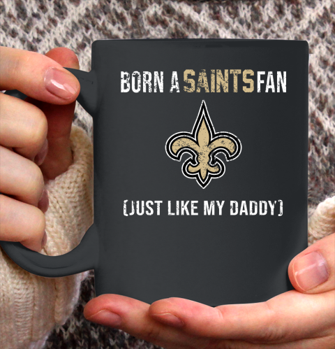 NFL New Orleans Saints Football Loyal Fan Just Like My Daddy Shirt Ceramic Mug 11oz