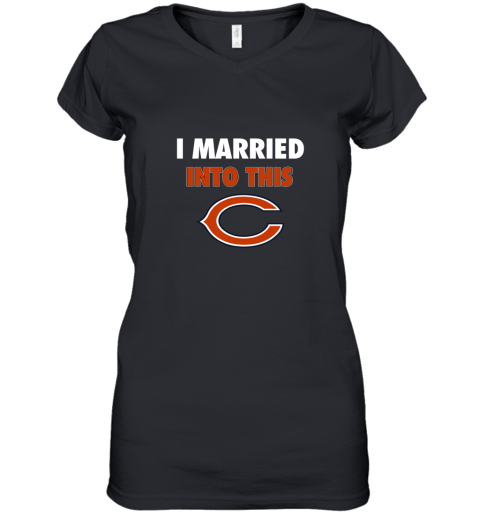 I Married Into This Chicago Bears Football NFL Women's V-Neck T-Shirt