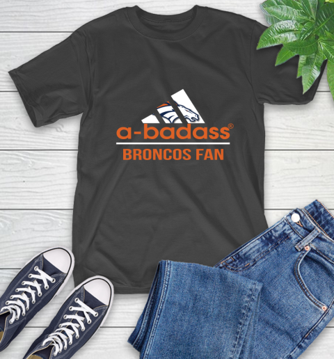 Denver Broncos NFL Football A Badass Adidas Adoring Fan Sports T-Shirt