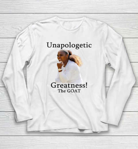 Serena Williams TShirt Unapologetic Greatness! The Goat Long Sleeve T-Shirt