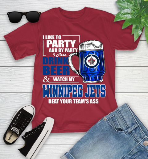 NHL I Like To Party And By Party I Mean Drink Beer And Watch My Winnipeg Jets Beat Your Team's Ass Hockey Youth T-Shirt 14