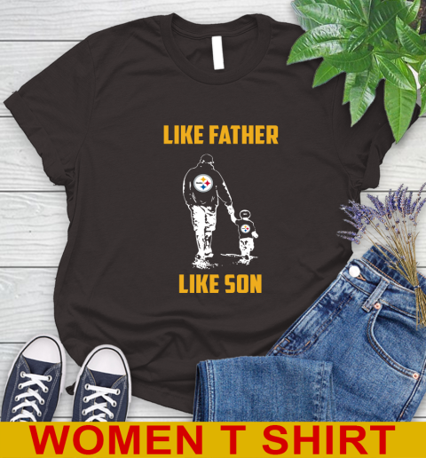 Pittsburgh Steelers NFL Football Like Father Like Son Sports Women's T-Shirt 9