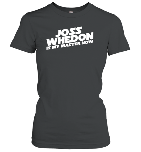 Joss Whedon Is My Master Now Women's T-Shirt