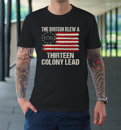 The British Blew a 13 Colony Lead Funny 4Th Of July Funny T-Shirt