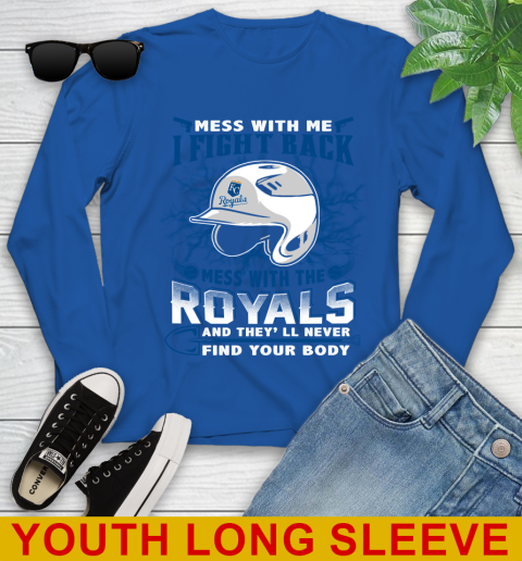 MLB Baseball Kansas City Royals Mess With Me I Fight Back Mess With My Team And They'll Never Find Your Body Shirt Youth Long Sleeve - Image 11