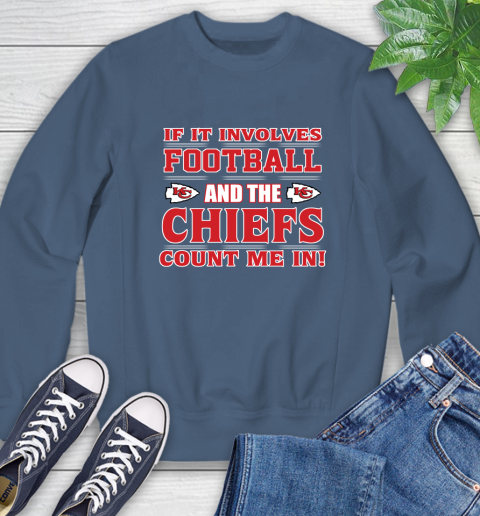 NFL If It Involves Football And The Kansas City Chiefs Count Me In Sports Sweatshirt 7
