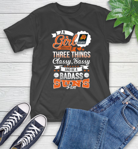 Phoenix Suns NBA A Girl Should Be Three Things Classy Sassy And A Be Badass Fan T-Shirt