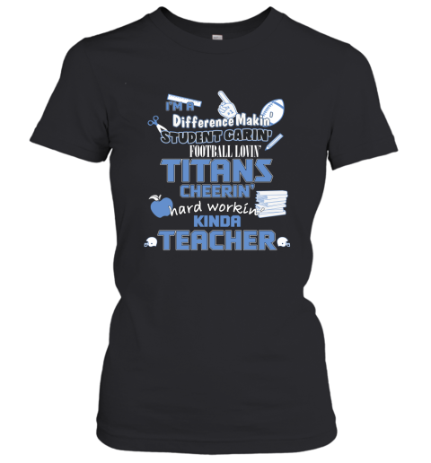 Tennessee Titans NFL I'm A Difference Making Student Caring Football Loving Kinda Teacher Women's T-Shirt