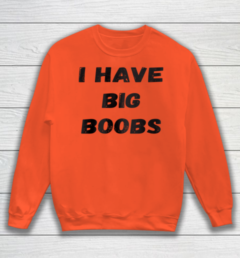 Funny White Lie Quotes I Have Big Boobs Sweatshirt 2
