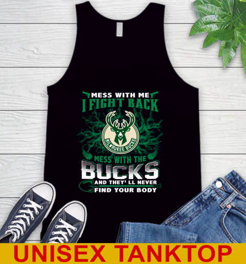 NBA Basketball Milwaukee Bucks Mess With Me I Fight Back Mess With My Team And They'll Never Find Your Body Shirt Tank Top